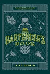 The Bartender's Book : The Essential Guide for Mixologists