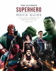 The Ultimate Superhero Movie Guide : The Definitive Handbook for Comic Book Film Fans