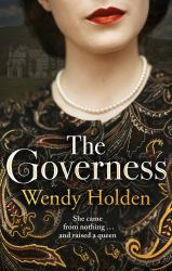 The Governess : The Unknown Childhood of the Most Famous Woman Who Ever Lived