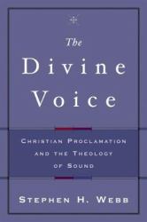 The Divine Voice : Christian Proclamation and the Theology of Sound