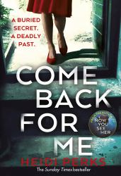 Come Back for Me : Your Next Obsession from the Author of Richard and Judy Bestseller NOW YOU SEE HER