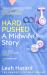 Hard Pushed : A Midwife's Story