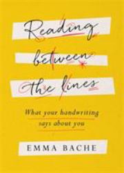 Reading Between the Lines : What Your Handwriting Says about You