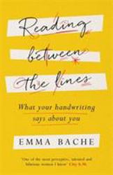 Reading Between the Lines : What Your Handwriting Says about You