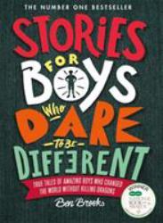 Stories for Boys Who Dare to Be Different : True Tales of Amazing Boys Who Changed the World Without Killing Dragons