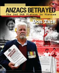 Anzacs Betrayed : The Story of the 2nd d&e Platoon in Vietnam