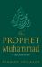 The Prophet Muhammad : A Biography