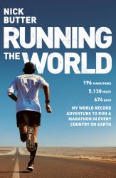 Running the World : My World-Record Breaking Adventure to Run a Marathon in Every Country on Earth