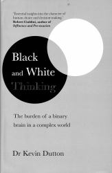 Black and White Thinking : The Burden of a Binary Brain in a Complex World