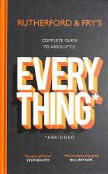 Rutherford and Fry's Complete Guide to Absolutely Everything (Abridged) : New from the Stars of BBC Radio 4