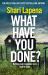 What Have You Done? : A Novel