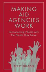 Making Aid Agencies Work : Reconnecting INGOs with the People They Serve