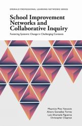 School Improvement Networks and Collaborative Inquiry : Fostering Systemic Change in Challenging Contexts