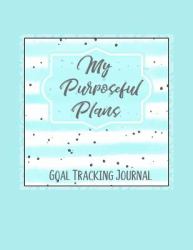 My Purposeful Plans Journal : For Setting and Tracking Goals