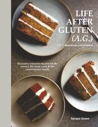 Life after Gluten (A. G. ) : Vol. 1: Breakfasts and Desserts