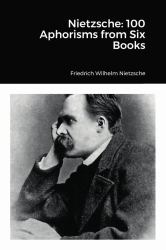 Nietzsche : 100 Aphorisms from Six Books