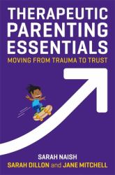 Therapeutic Parenting Essentials : Moving from Trauma to Trust