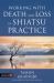 Working with Death and Loss in Shiatsu Practice : A Guide to Holistic Bodywork in Palliative Care