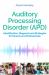 Auditory Processing Disorder (APD) : Identification, Diagnosis and Strategies for Parents and Professionals