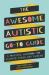 The Awesome Autistic Go-To Guide : A Practical Handbook for Autistic Teens and Tweens