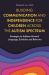 Building Communication and Independence for Children Across the Autism Spectrum : Strategies to Address Minimal Language, Echolalia and Behavior