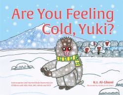 Are You Feeling Cold, Yuki? : A Story to Help Build Interoception and Internal Body Awareness for Children with Special Needs, Including Those with ASD, PDA, SPD, ADHD and DCD