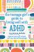 The Teenage Girl's Guide to Living Well with ADHD : Improve Your Self-Esteem, Self-Care and Self Knowledge