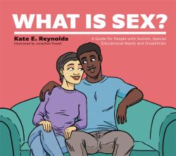 What Is Sex? : A Guide for People with Autism, Special Educational Needs and Disabilities