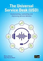 The Universal Service Desk : Implementing, Controlling and Improving Service Delivery