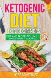 Ketogenic Diet for Beginners: Diet and Recipes Volume 1 : 7 Day Meal Plan