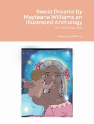 Sweet Dreams by Mayteana Williams an Illustrated Anthology : For Monie Lou Kerr