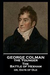 George Colman - the Battle of Hexham : Or, Days of Old