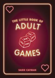 The Little Book of Adult Games : Naughty Games for Grown-Ups