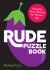 Rude Puzzle Book : Naughty Brain-Teasers for Grown-ups