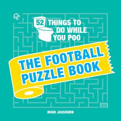 52 Things to Do While You Poo : The Football Puzzle Book