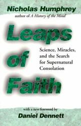 Leaps of Faith : Science, Miracles, and the Search for Supernatural Consolation