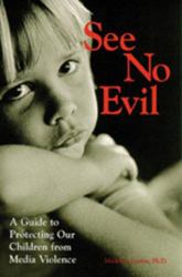 See No Evil : A Guide to Protecting Our Children from Media Violence