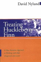 Treating Huckleberry Finn : A New Narrative Approach to Working with Kids Diagnosed ADD/ADHD