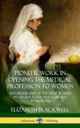 Pioneer Work in Opening the Medical Profession to Women : Autobiography of the First Woman in the USA to Receive a Degree in Medicine (Hardcover)