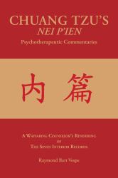 Chuang Tzu's Nei P'ien Psychotherapeutic Commentaries : A Wayfaring Counselor's Rendering of the Seven Interior Records