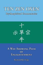 TEN ZEN OXEN a Way-Showing Path of Enlightenment : Psychospiritual Commentaries