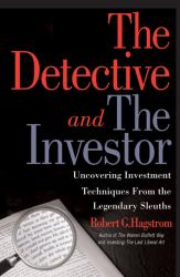 The Detective and the Investor : Uncovering Investment Techniques from the Legendary Sleuths