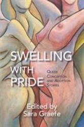 Swelling with Pride : Queer Conception and Adoption Stories