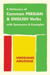 A Dictionary of Common Persian and English Verbs : With Persian Synonyms and Examples