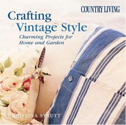 Country Living Crafting Vintage Style : Charming Projects for Home and Garden