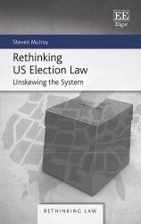 Rethinking US Election Law : Unskewing the System Through Law and Politics