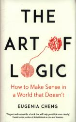 Thinking Better : The Art of Logic in an Illogical World