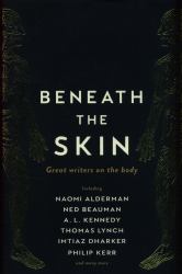 Beneath the Skin : Great Writers on the Body