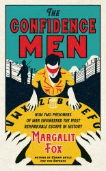 The Confidence Men : How Two Prisoners of War Engineered the Most Remarkable Escape in History