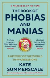 The Book of Phobias and Manias : A History of the World in 99 Obsessions